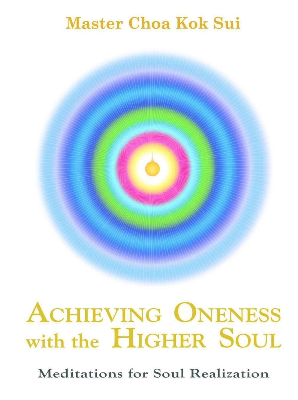 Achieving Oneness with Higher Soul By Master Choa Kok Sui (book)
