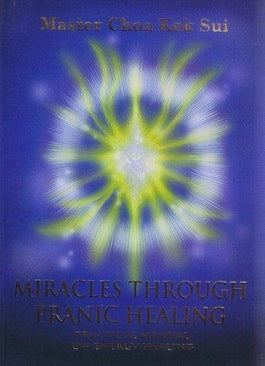 Miracles Through Pranic Healing By Master Choa Kok Sui - Pranic Lifestyle